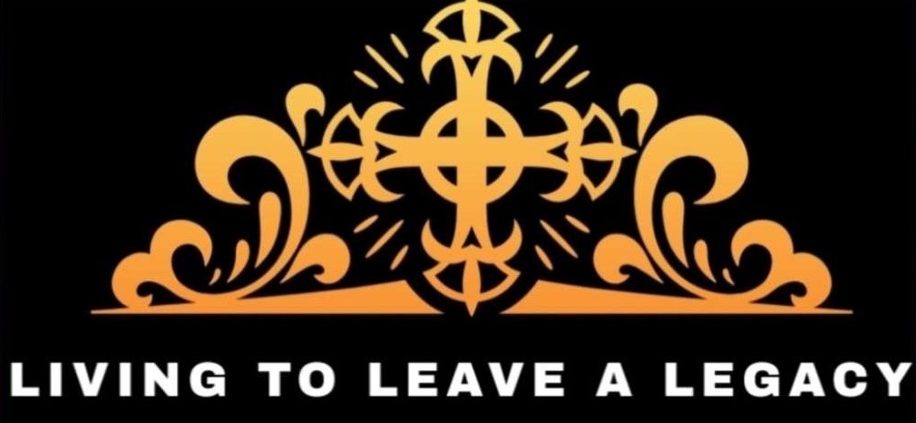 Living to Leave A Legacy